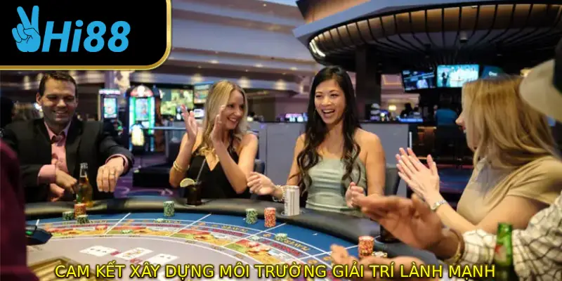 Cam kết xây dựng môi trường giải trí lành manh