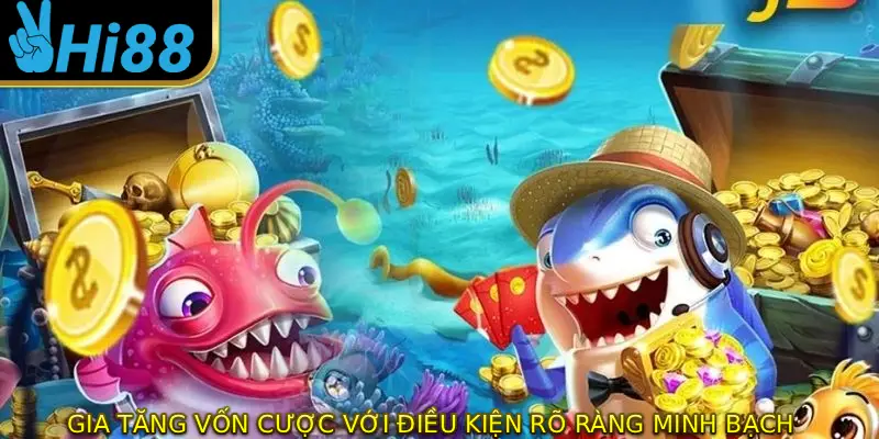 Gia tăng vốn cược với điều kiện rõ ràng, minh bạch