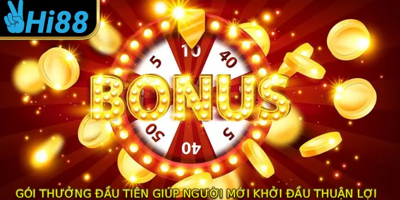Gói thưởng đầu tiên giúp người mới khởi đầu thuận lợi và an tâm