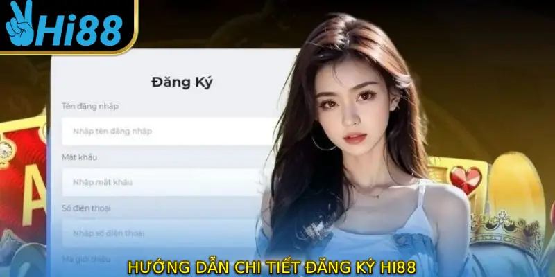 Hướng dẫn chi tiết giúp đăng ký HI88 thành công nhanh nhất