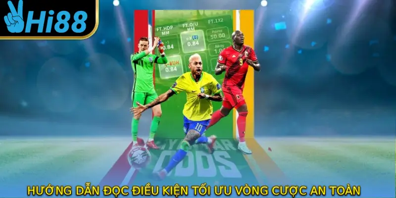 Hướng dẫn đọc điều kiện, tối ưu vòng cược an toàn