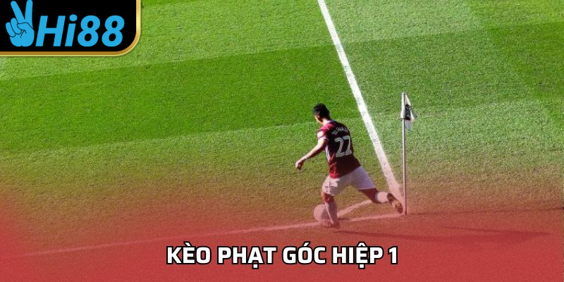 Kèo Phạt Góc Hiệp 1