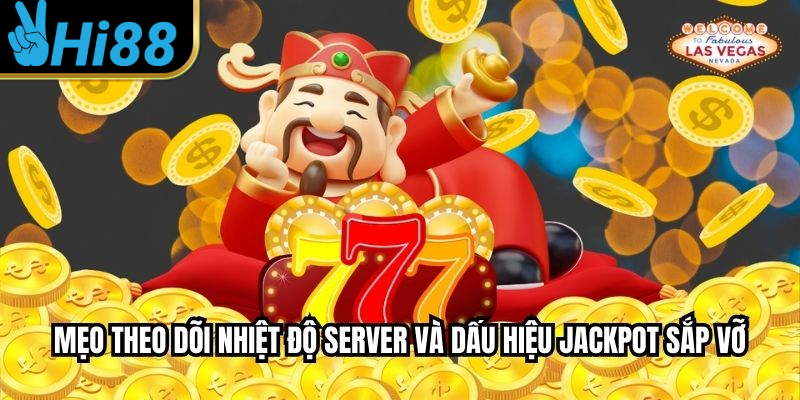 Mẹo theo dõi nhiệt độ server và dấu hiệu jackpot sắp vỡ