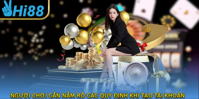 Người chơi cần nắm rõ các quy định khi tiến hành tạo account hiện nay.