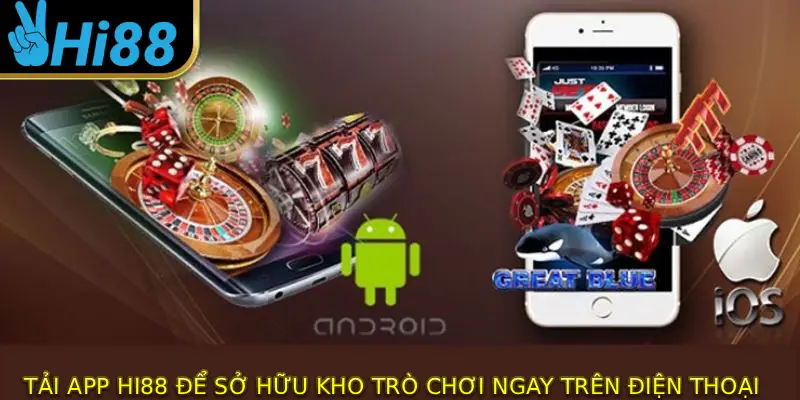 Tải app HI88 để sở hữu kho trò chơi ngay trên điện thoại