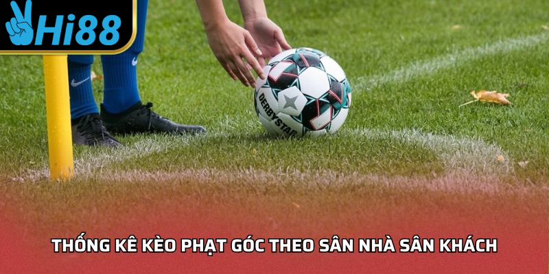 Thống kê kèo phạt góc theo sân nhà sân khách