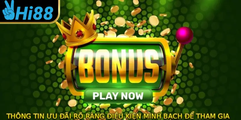 Thông tin ưu đãi rõ ràng, điều kiện minh bạch, dễ tham gia