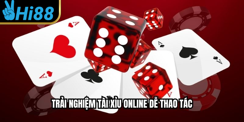 Trải nghiệm tài xỉu online dễ thao tác
